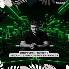 INNOCENTE PRESENTS IBIZAHOLIC RADIOSHOW EPISODE 83