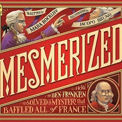 GET PDF 📂 Mesmerized: How Ben Franklin Solved a Mystery that Baffled All of France b
