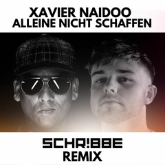 Xavier Naidoo - Alleine Nicht Schaffen (SCHR!BBE Remix)