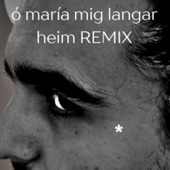 Ó MARÍA MIG LANGAR HEIM REMIX