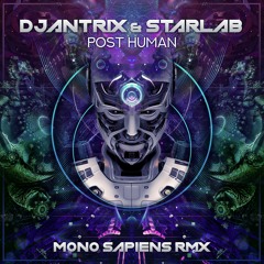 Djantrix & Starlab - Post Human ( Mono Sapiens Rmx )