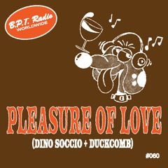 B.P.T. Radio 060: Pleasure of Love (Dino Soccio + Duckcomb)