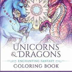 [D0wnload_PDF] Unicorns and Dragons - Enchanting Fantasy Coloring Book (Fantasy Coloring by Sel
