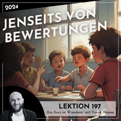 Lektion 197 – Jenseits von Bewertungen – Ein Kurs in Wundern mit Frank Hamm