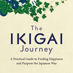 download KINDLE 📨 The Ikigai Journey: A Practical Guide to Finding Happiness and Pur