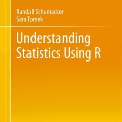 [ACCESS] [KINDLE PDF EBOOK EPUB] Understanding Statistics Using R by  Randall Schumac