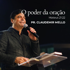 O poder da oração - Pr. Claudemir Mello