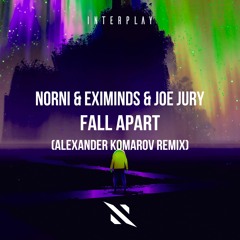 Norni & Eximinds & Joe Jury - Fall Apart (Alexander Komarov Remix)