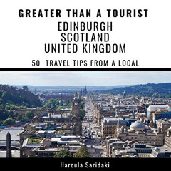 [View] PDF √ Greater Than a Tourist - Edinburgh, Scotland, United Kingdom: 50 Travel