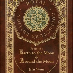 DOWNLOAD PDF From the Earth to the Moon and Around the Moon (Royal Collector's Edition) (Case Lamina