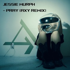 Jessie Murph- Pray (Axy Remix)