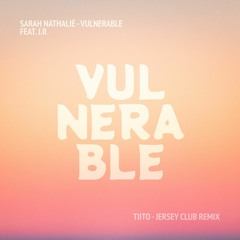 Sarah Nathalié - Vulnerable  feat. J.R (TIITO Jersey Club Remix)