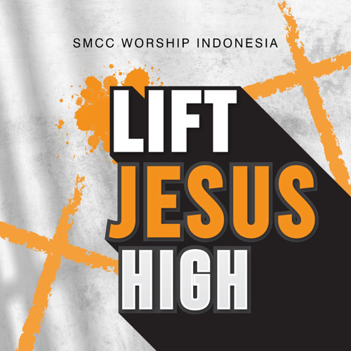 Stream Lift Jesus High by SMCC Worship | Listen online for free on ...