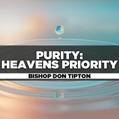 Bishop Don Tipton - 2022.08.21 SUN AM Preaching - Purity: Heaven's Priority