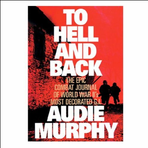 ACCESS PDF 📔 To Hell and Back by  Audie Murphy,Tom Parker,Inc. Blackstone Audio [KIN