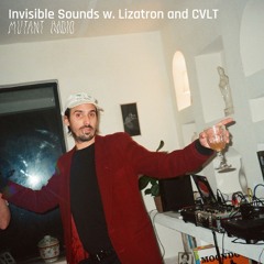Invisible Sounds w/ Lizatron And CVLT [13.06.24]