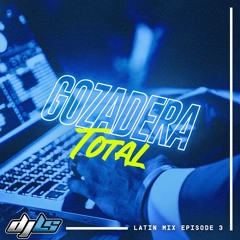 GOZADERA TOTAL (DJ LS - LATIN MIX EP3) - EXPLICIT CONTENT, DIRTY EDITS