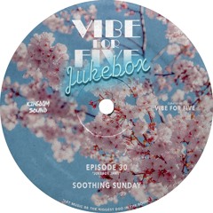 VIBE FOR FIVE Jukebox · Episode 30