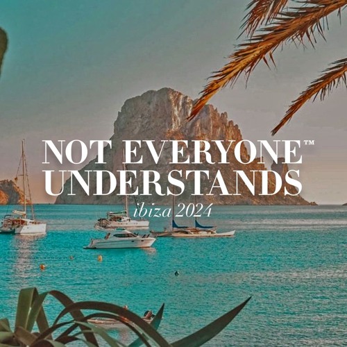 Not Everyone Understands™ Ibiza '24 mixed by Yanik Coen