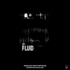 𝐏𝐎𝐃𝐂𝐀𝐒𝐓: 𝐒𝐔𝐁𝐕𝐄𝐑𝐓𝐄𝐃 𝐒𝐇𝐎𝐖𝐂𝐀𝐒𝐄 [TMFP019] - FLUID