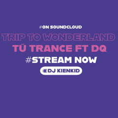 Trip To Wonderland - Tú Trance Ft Dq