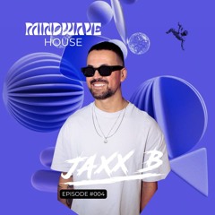🌊 MindWave House Presents Jaxx B - Episode 004 🌊