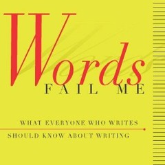 ✔️ Read Words Fail Me: What Everyone Who Writes Should Know about Writing (Harvest Book) by unkn