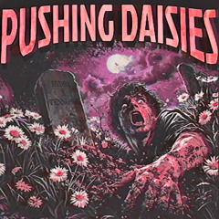 PUSHING DAISIES *CHOPPED & CRUSHED* by P$G