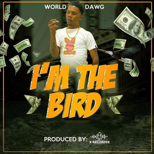 World Dawg - I'm The Bird [Dancehall 2021]
