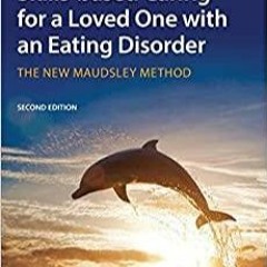 PDF Read* Skills-based Caring for a Loved One with an Eating Disorder: The New Maudsley Method