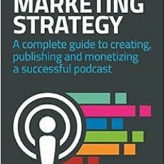 [GET] KINDLE 📪 Podcasting Marketing Strategy: A Complete Guide to Creating, Publishi