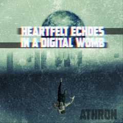 Heartfelt Echoes in a Digital Womb -  The 10-Minute album in full