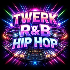 TWERK HIP HOP R&B