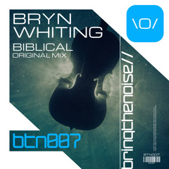 BTN007 : Bryn Whiting - Biblical (Original Mix)