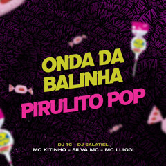 Mc Kitinho, Silva Mc e Mc Luiggi - Onda Da Balinha - Pirulito Pop ( Dj Salatiel e Dj Tc )