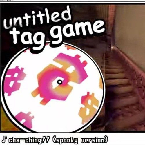 Untitled Tag Game - Cha-Ching (spooky version)