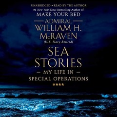 [View] [KINDLE PDF EBOOK EPUB] Sea Stories: My Life in Special Operations by  William H. McRaven,Wil