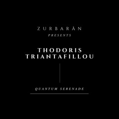 Zurbarån presents - Thodoris Triantafillou - Quantum Serenade