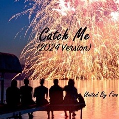 Catch Me (2024 Version) - United By Fire - Cover