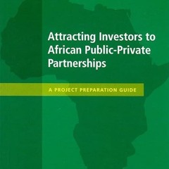 Epub✔ Attracting Investors to African Public-Private Partnerships: A Project