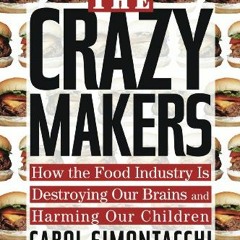 VIEW [EPUB KINDLE PDF EBOOK] The Crazy Makers: How the Food Industry Is Destroying Our Brains and Ha