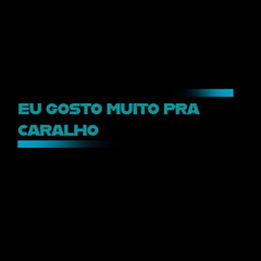 Eu Gosto muito pra caralho rj