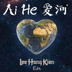 AI HE 爱河 (LeeHongKien Edit)