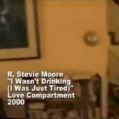 R. Stevie Moore -  I Wasn't Drinking (I Was Just Tired) (2000)
