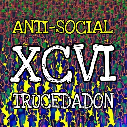 XCVI-TRUCEDADON-antisocial
