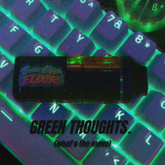 GREEN THOUGHTS. (what's the move)