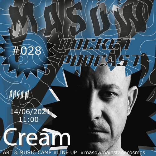 Cream / MASOW ROCKET PODCAST #028 / 14062021 #masowmainstagecosmos