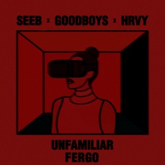 Seeb x Goodboys x HRVY - Unfamiliar (FERGO Remix)