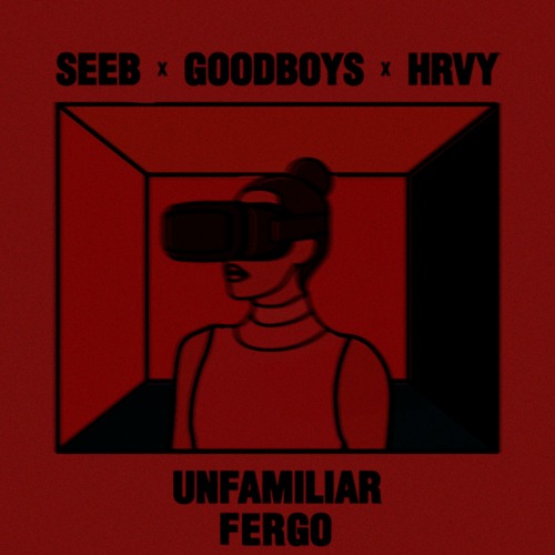 Seeb x Goodboys x HRVY - Unfamiliar (FERGO Remix)