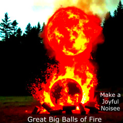 Great Big Balls of Fire